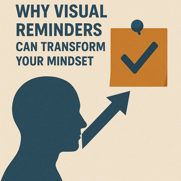 Why Visual Reminders Can Transform Your Mindset